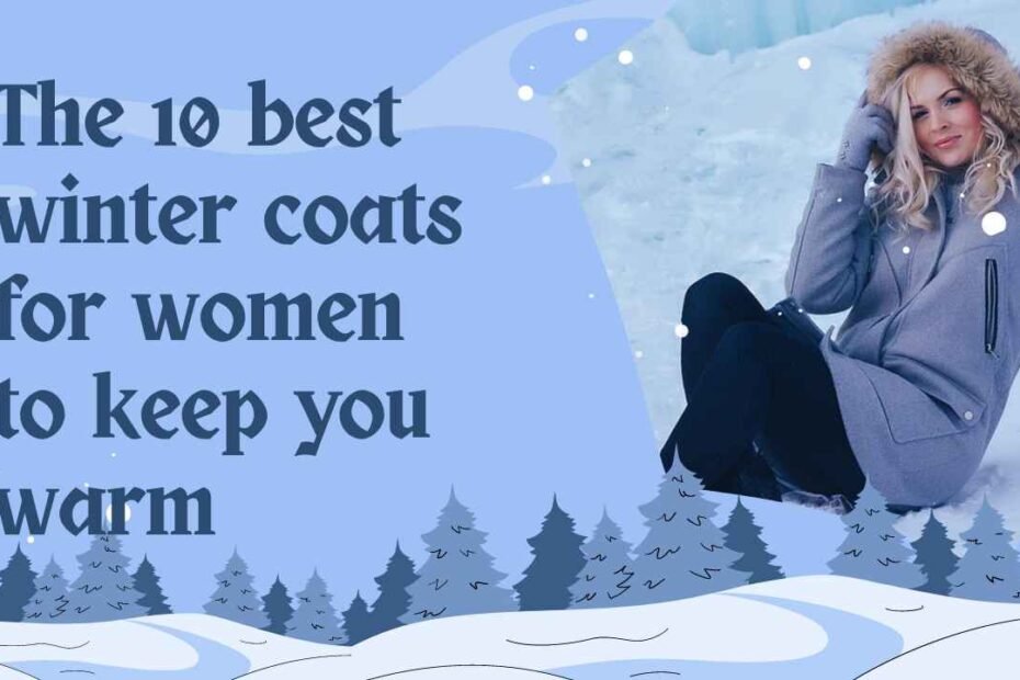 Best Winter Coats, Winter Coats For Men, Winter Jackets for Women, Winter Coats For Women, Trendy winter coat idea, winter coats women, warmest winter jacket for women, warmest winter coats