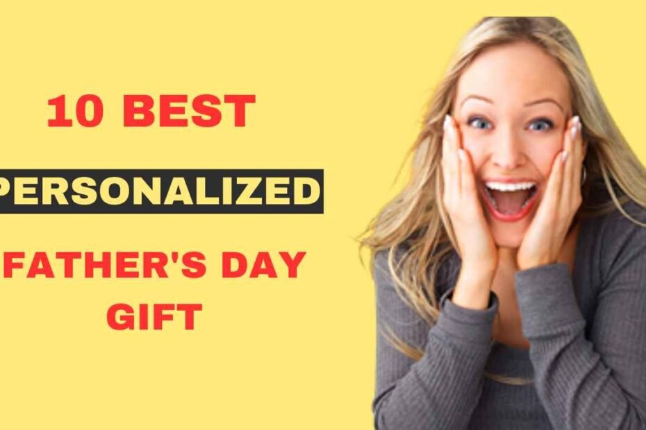 10 Personalized Father’s Day Gifts, Discover the perfect personalized Father's Day gift to make your dad's day truly unforgettable. Show your love and appreciation with a unique and customized present.