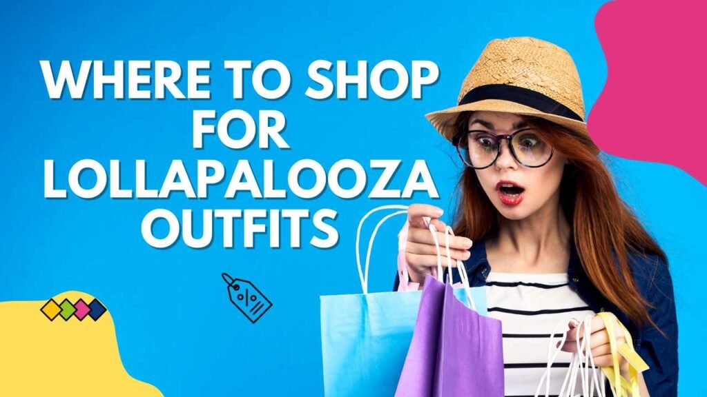 Where to shop for lollapalooza outifts, women is thinking where to buy